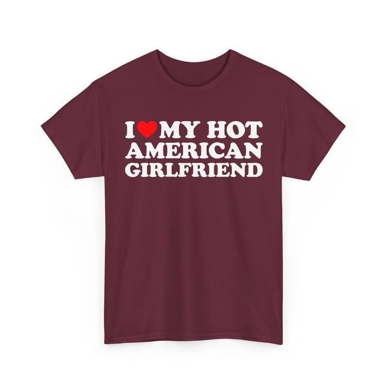 I Love My Hot American Girlfriend Shirt I Heart My Hot American Girlfriend T-shirt Gift From Girlfriend Gift For...