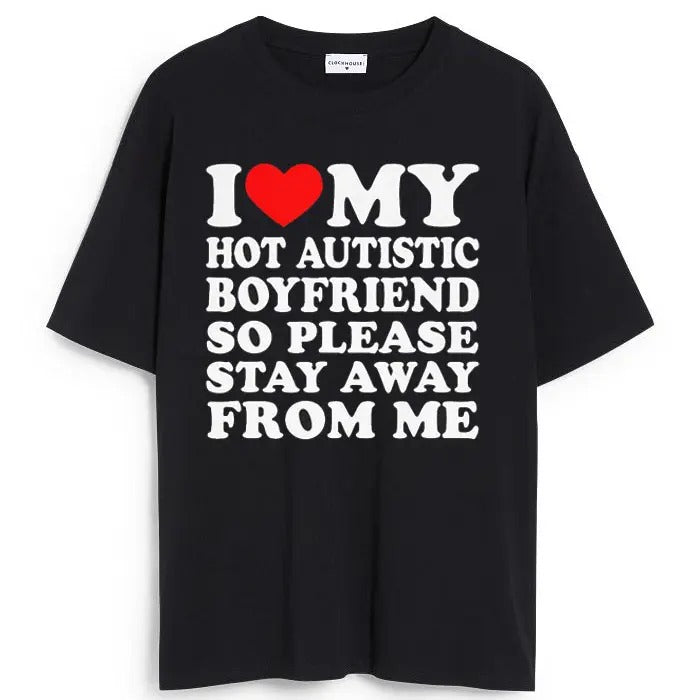 I Love My Hot Autistic Boyfriend So Please Stay Away From Me T-shirt , I Heart My Hot Autistic Boyfriend Shirt Hoodie,...