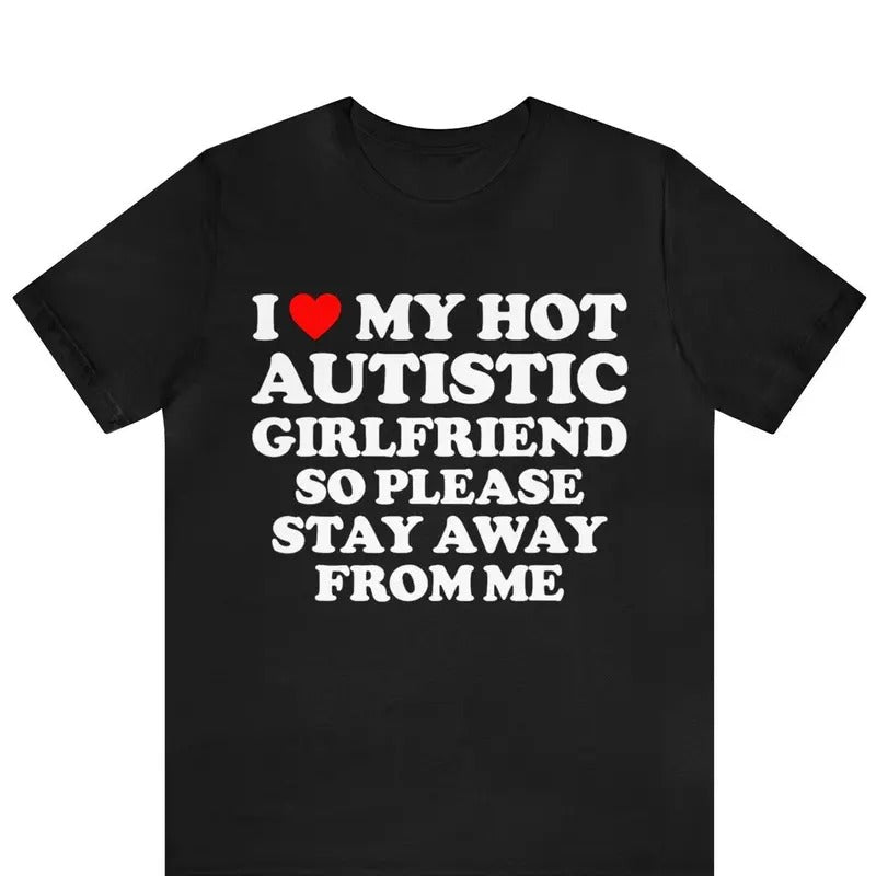 I Love My Hot Autistic Girlfriend So Please Stay Away From Me T-shirt Cotton Menswear Hoodie, Sweatshirt | WearSparks.com