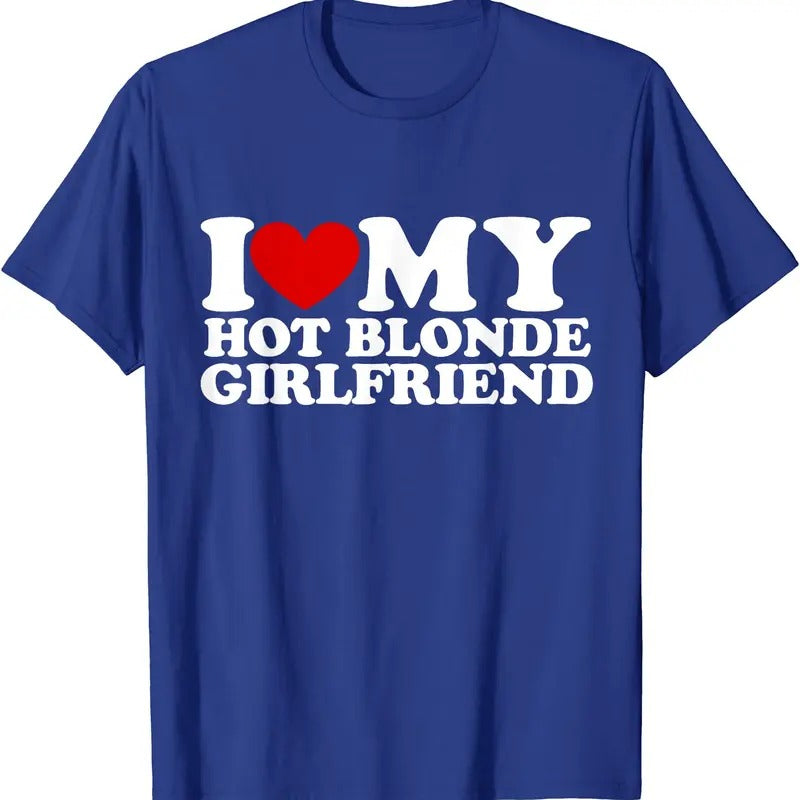 I Love My Hot Blonde Girlfriend T-Shirt | Unisex Cotton Tee, Size S-5XL Hoodie, Sweatshirt | WearSparks.com