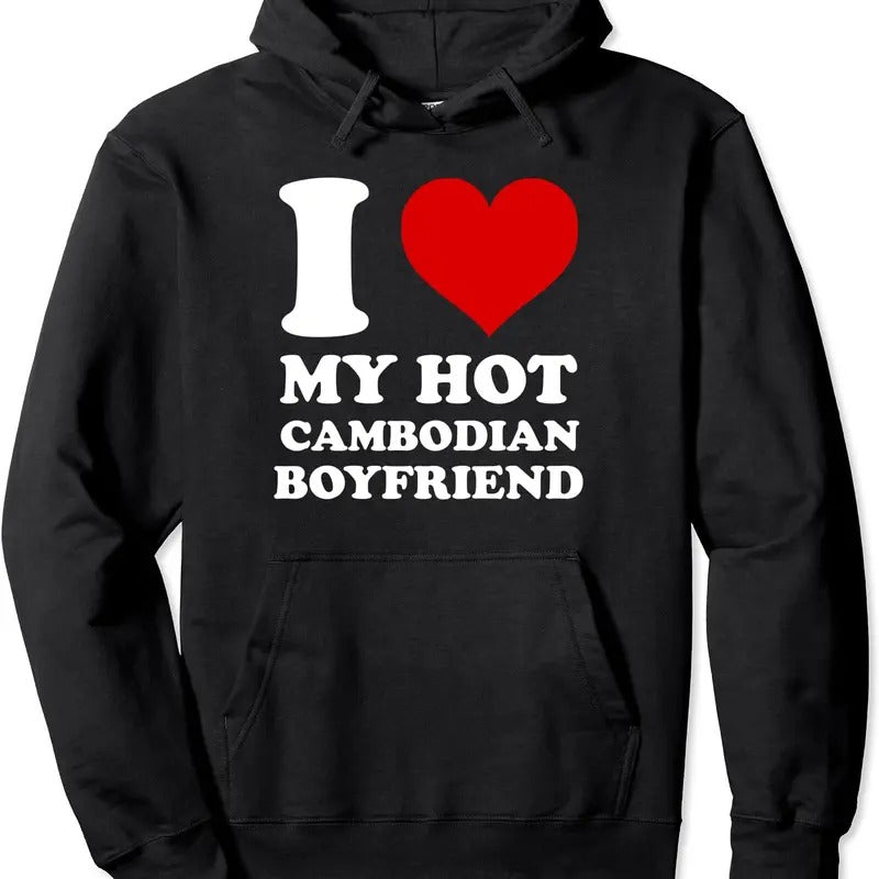 I Love My Hot Cambodian Boyfriend I Heart My Cambodian BF Pullover Hoodie | Unisex Hooded Sweatshirt T-Shirts