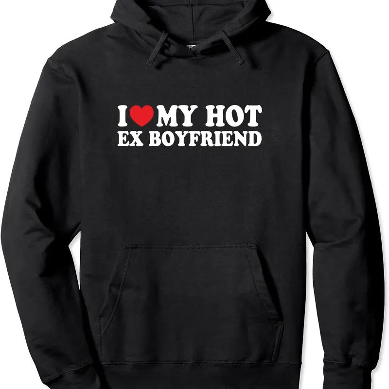 I Love My Hot Ex Boyfriend Funny Pullover Hoodie | Unisex Hooded Sweatshirt T-Shirts | WearSparks.com