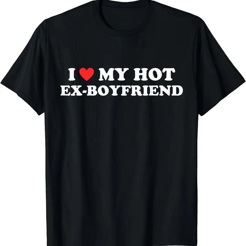 I Love My Hot Ex-Boyfriend T-Shirt | Unisex Cotton Tee, Womenswear Top Hoodie, Sweatshirt | WearSparks.com