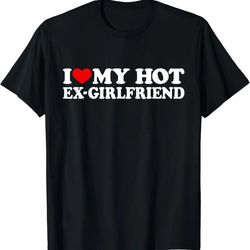 I Love My Hot Ex Girlfriend Shirt, I Heart My Hot Ex Gf T-Shirt | Unisex Cotton Tee, Size S-5XL Hoodie, Sweatshirt