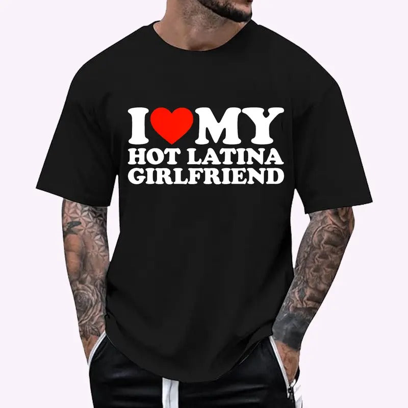 I Love My Hot Girlfriend I Love My Hot Latina Girlfriend T-Shirt, Cotton Tee, Menswear Top Hoodie, Sweatshirt