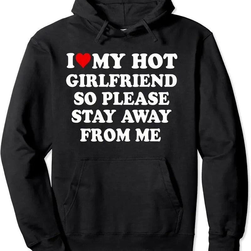 I Love My Hot Girlfriend So Please Stay Away From Me Funny Hoodie | Unisex Hooded Sweatshirt T-Shirts | WearSparks.com