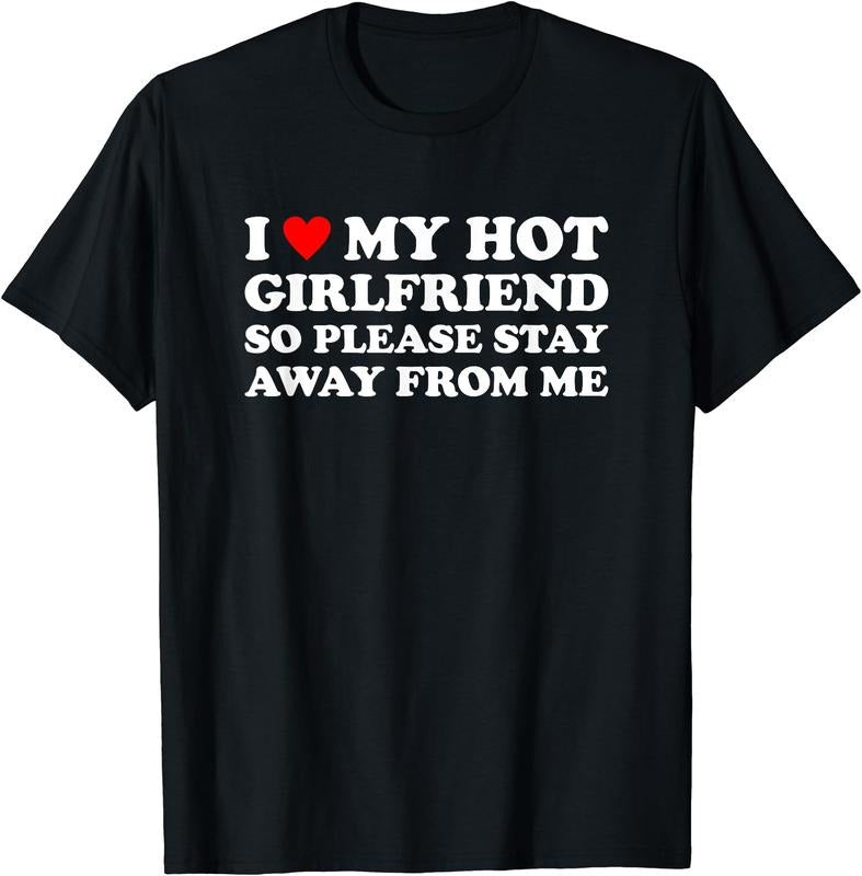 I Love My Hot Girlfriend So Please Stay Away From Me T-Shirt | Unisex cotton tee Hoodie, Sweatshirt | WearSparks.com