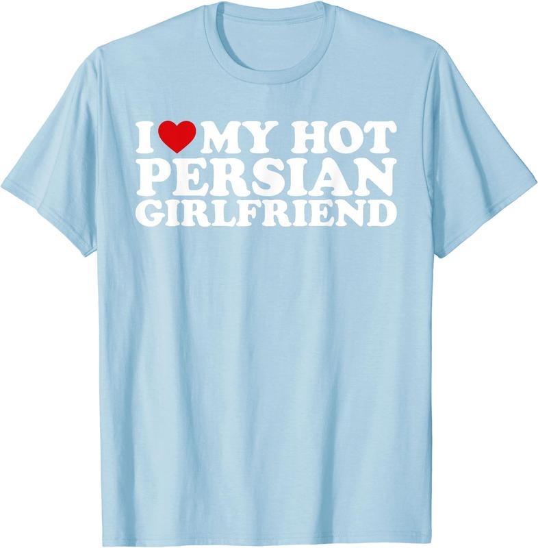 I Love My Hot Persian Girlfriend, I Love My Persian Gf T-Shirt | Unisex Cotton Tee, Size S-5XL Hoodie, Sweatshirt