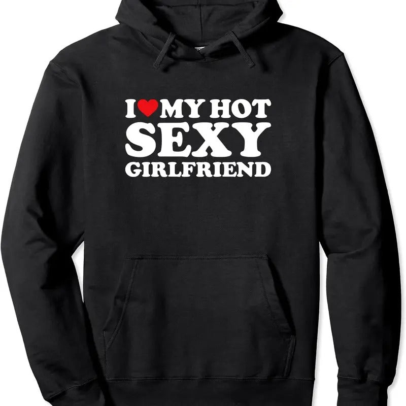 I Love My Hot Sexy Girlfriend Pullover Hoodie | Unisex Hooded Sweatshirt T-Shirts | WearSparks.com