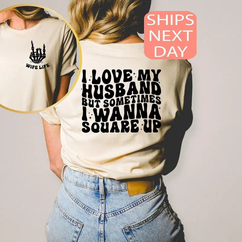 I Love My Husband But Sometimes I Wanna Square Up Shirt, Wife Shirt, Wifey Gift, Funny Graphic T-Shirt Hoodie, Sweatshirt