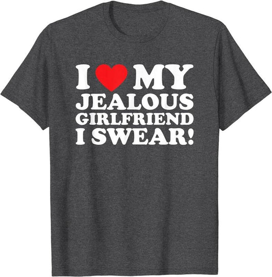I Love My Jealous Girlfriend I Swear T-Shirt | Unisex Cotton Tee, Size S-5XL Hoodie, Sweatshirt | WearSparks.com