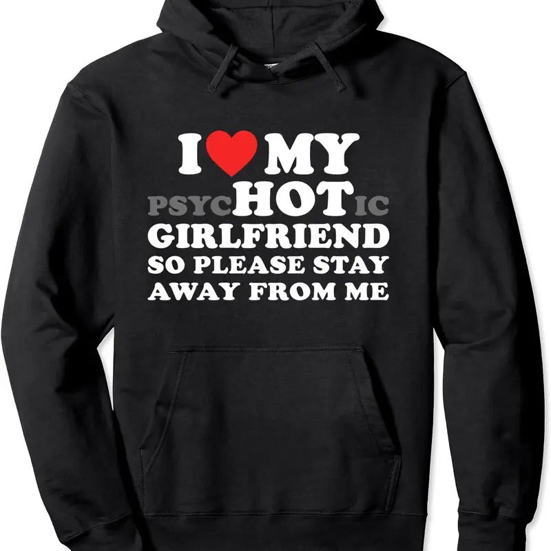 I Love My PsyHOTic Girlfriend So Please Stay Away From Me Pullover Hoodie | Unisex Hooded Sweatshirt T-Shirts