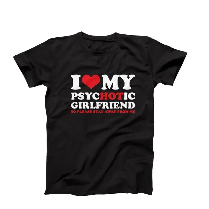 I Love My Psychotic Girlfriend So Please Stay Away, Funny Girlfriend T-shirt Cotton Polyester Hoodie, Sweatshirt