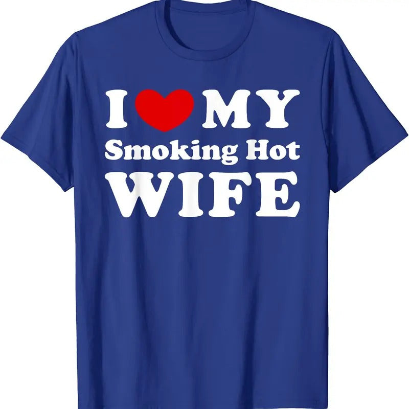 I Love My Smoking Hot Wife T-Shirt | Unisex Cotton Tee, Size S-5XL Hoodie, Sweatshirt | WearSparks.com