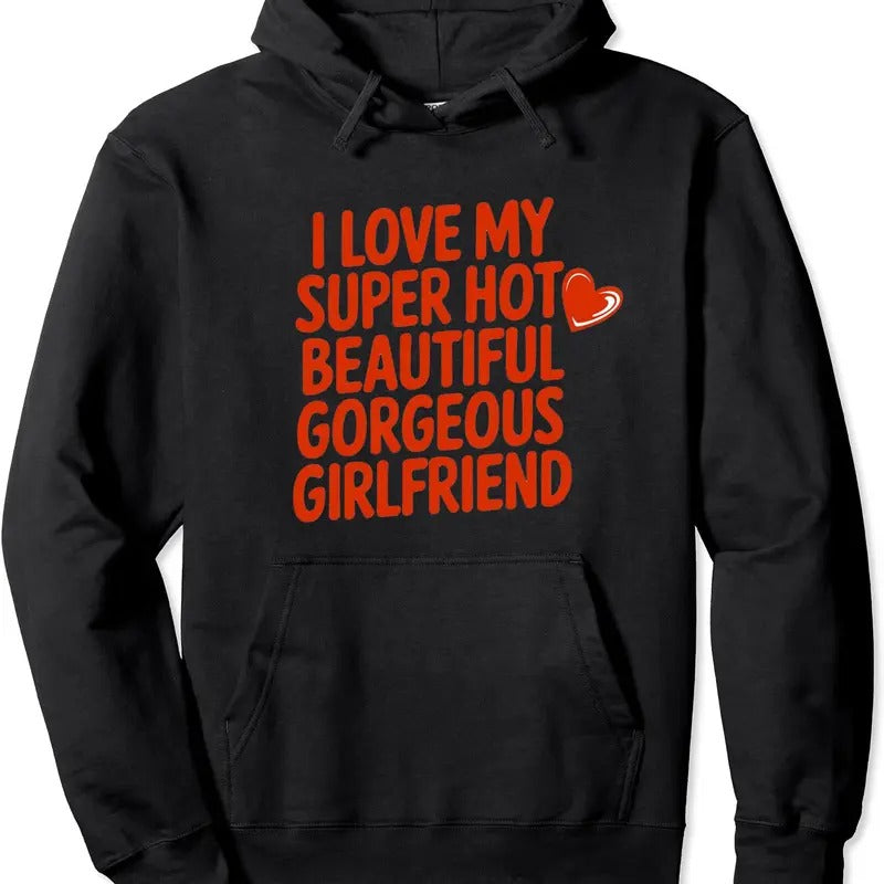 I Love My Super Hot Beautiful Girlfriend Hoodie | Unisex Hooded Sweatshirt T-Shirts | WearSparks.com