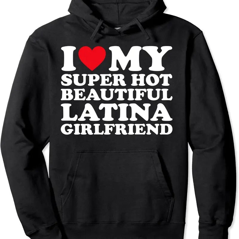 I Love My Super Hot Beautiful Latina Girlfriend GF Hoodie | Unisex Hooded Sweatshirt T-Shirts | WearSparks.com