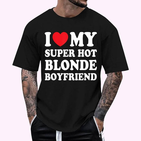 I Love My Super Hot Blonde Boyfriend Funny Girlfriend T-Shirt