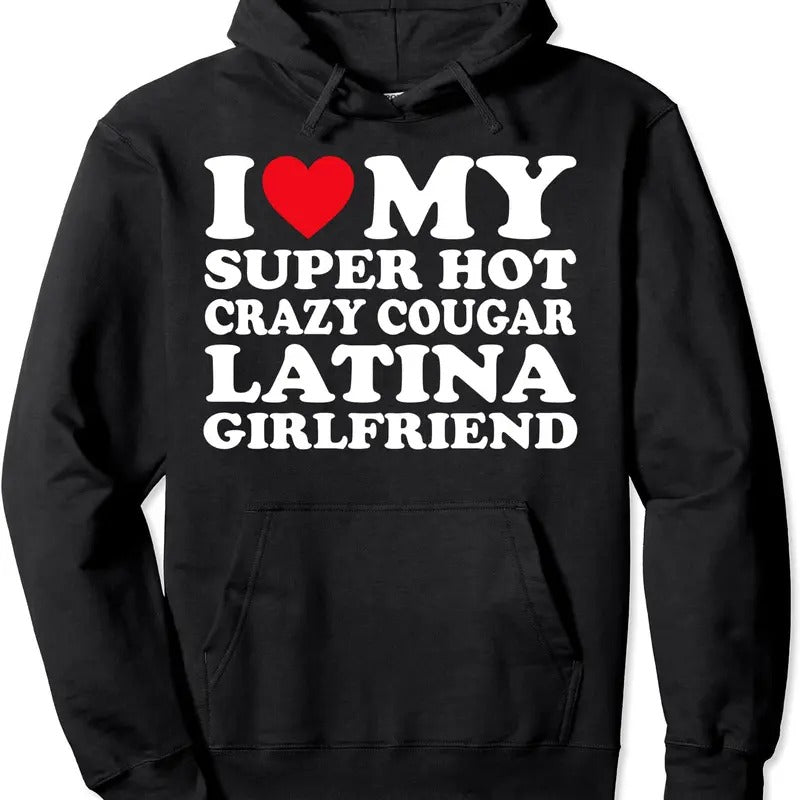 I Love My Super Hot Crazy Cougar Latina Girlfriend GF Pullover Hoodie | Unisex Hooded Sweatshirt T-Shirts | WearSparks.com