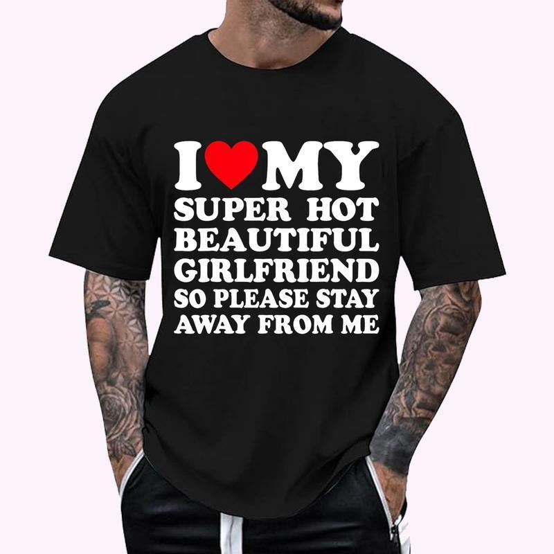 I Love My Super Hot Girlfriend So Please Stay Away From Me T-Shirt | Menswear Cotton, Short Sleeve, Size S-4XL Hoodie,...