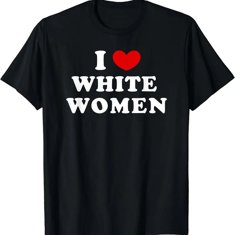 I Love White Women, I Heart White Women T-Shirt | Unisex Cotton Tee, Size S-5XL Hoodie, Sweatshirt | WearSparks.com