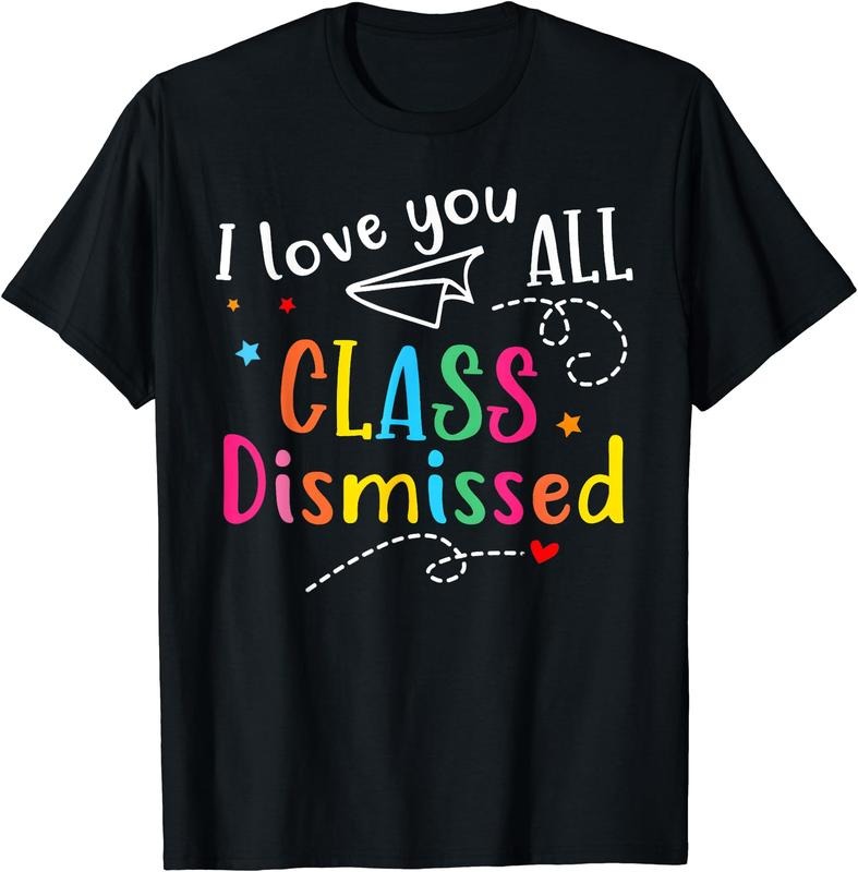 I Love You All Class Dismissed Teacher Last Day Of School T-Shirt | Unisex Cotton Tee Gift, Crewneck, Short Sleeve...