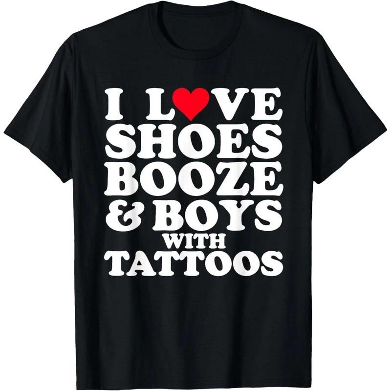 I Love (Heart) Shoes Booze & Boys with Tattoos Funny T-Shirt Hoodie, Sweatshirt | WearSparks.com
