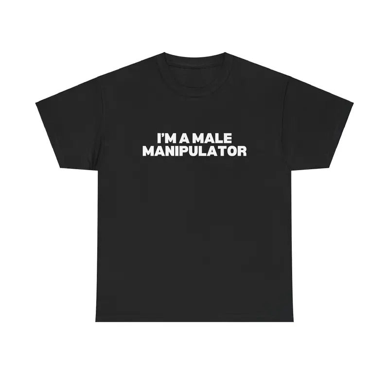 I'M A MALE MANIPULATOR SHIRT Hoodie, Sweatshirt | WearSparks.com