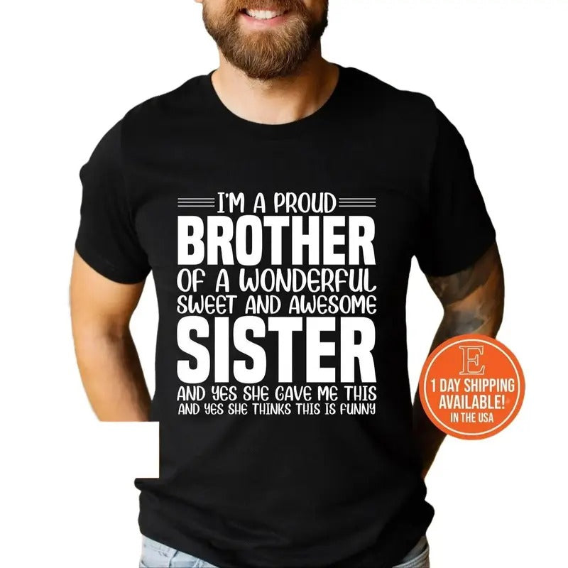 I'M A Proud BROTHER Of A Wonderful Sweet And Awesome SISTER And Yes SHE Gave Me This And Yes She Thinks This Is Funny...