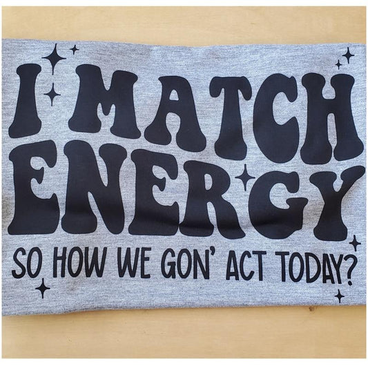 I Match Energy Graphic T Shirt - This is A COMPLETED T SHIRT Casual Crew Neck Hoodie, Sweatshirt | WearSparks.com