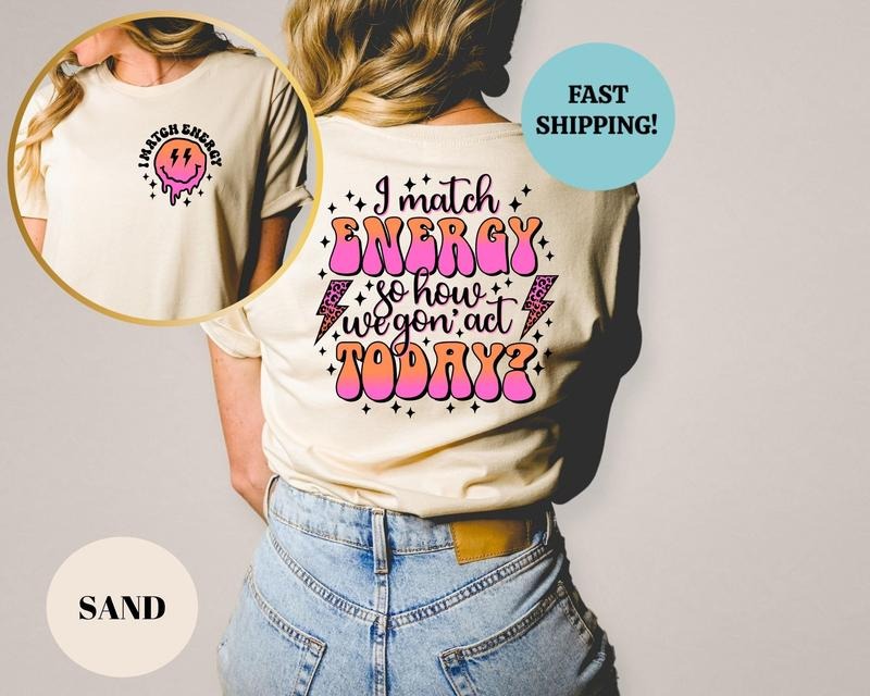 I Match Energy So How We Gon' to Act Today Shirt, I Match Energy Sweatshirt, Oversized Tee, Funny Graphic  T-shirt,...
