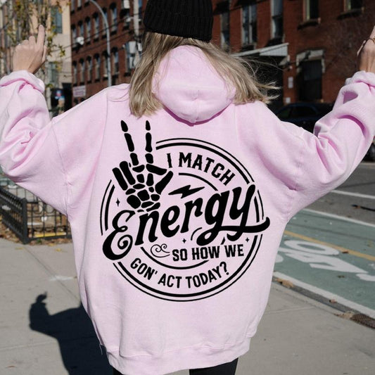I Match Energy So How We Gon Act Today Hoodie on Back, Skeleton Hand, Positive Quotes, Sarcastic Skeleton, Funny Energy...