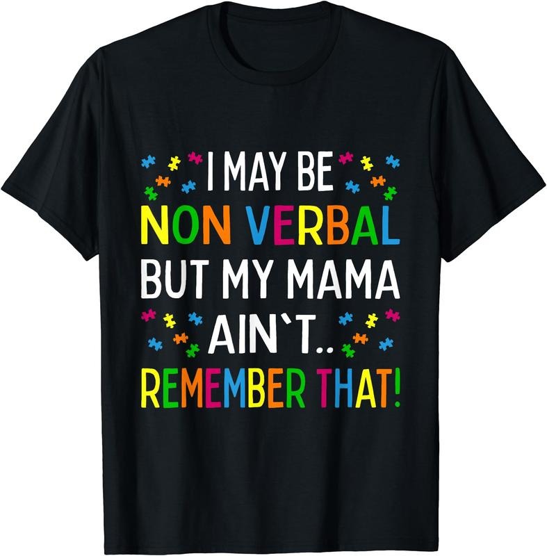 I May Be Non Verbal But My Mama Ain't Remember That Autism T-Shirt | Unisex Cotton Tee, Size S-3XL Hoodie, Sweatshirt
