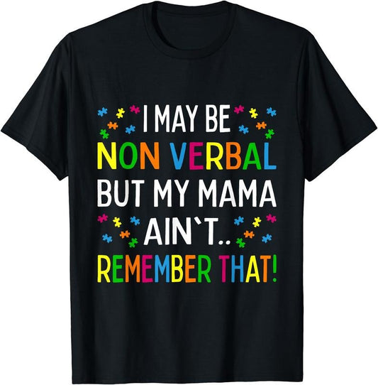 I May Be Non Verbal But My Mama Ain't Remember That Autism T-Shirt | Unisex Cotton Tee, Size S-3XL Hoodie, Sweatshirt