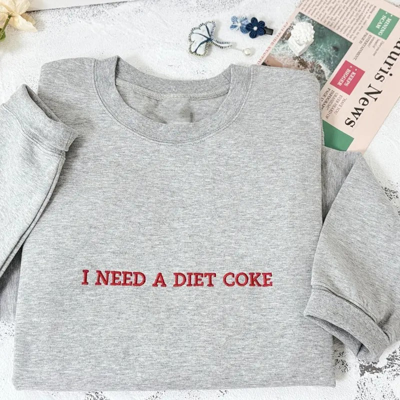 I NEED A DIET COKE Embroidered Sweatshirt, Diet Coke Sweatshirt, I Need A Diet Coke Shirt, Coke Sweatshirt, Coke Shirt,...