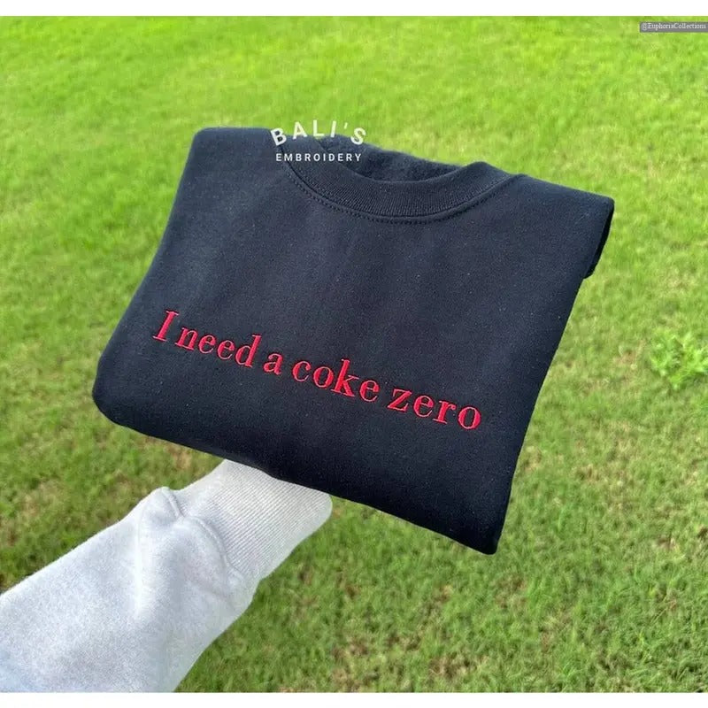I Need A Coke Zero Embroidered Sweater, Hoodie, Tee, Pop Caffeine Diet Coke #Cola Drinks Funny crewneck trendy...