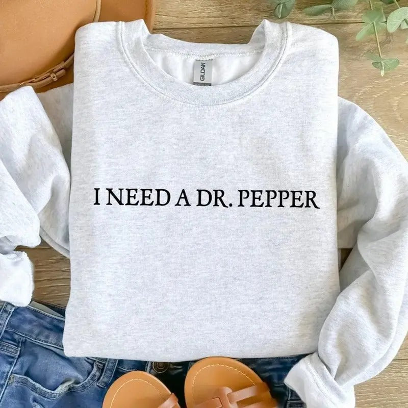 I Need A Dr. Pepper Sweatshirt, Dr Pepper Sweatshirt, Soda Lover Sweatshirt, Gift Ideas, Gift For Her, Gift For Him...