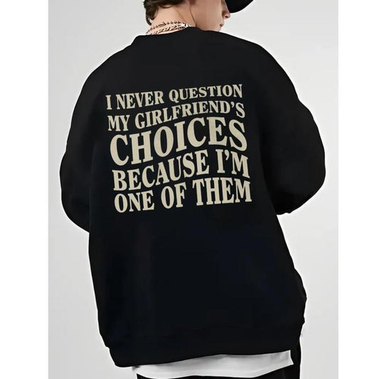 I Never Question My Girlfriends Choices Sweatshirt, Valentine Day Shirt, Anniversary Gift, Gift For Boyfriend, Unisex...