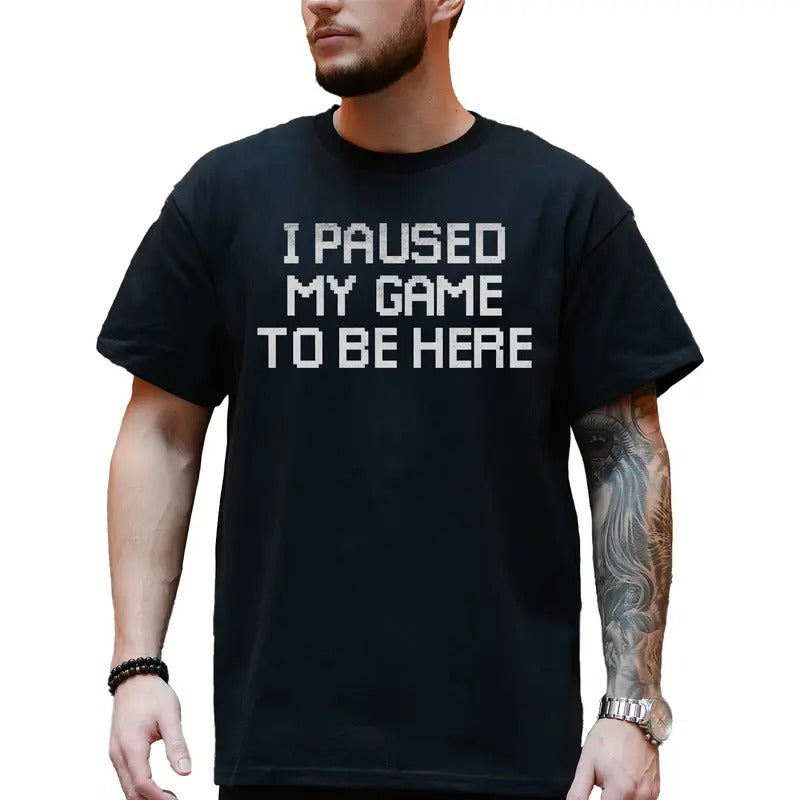 I Paused My Game to Be Here Shirt for Men, Funny Video Gamer Tees, Humor Joke T-shirt, Gift Ideas for Husband Boyfriend...