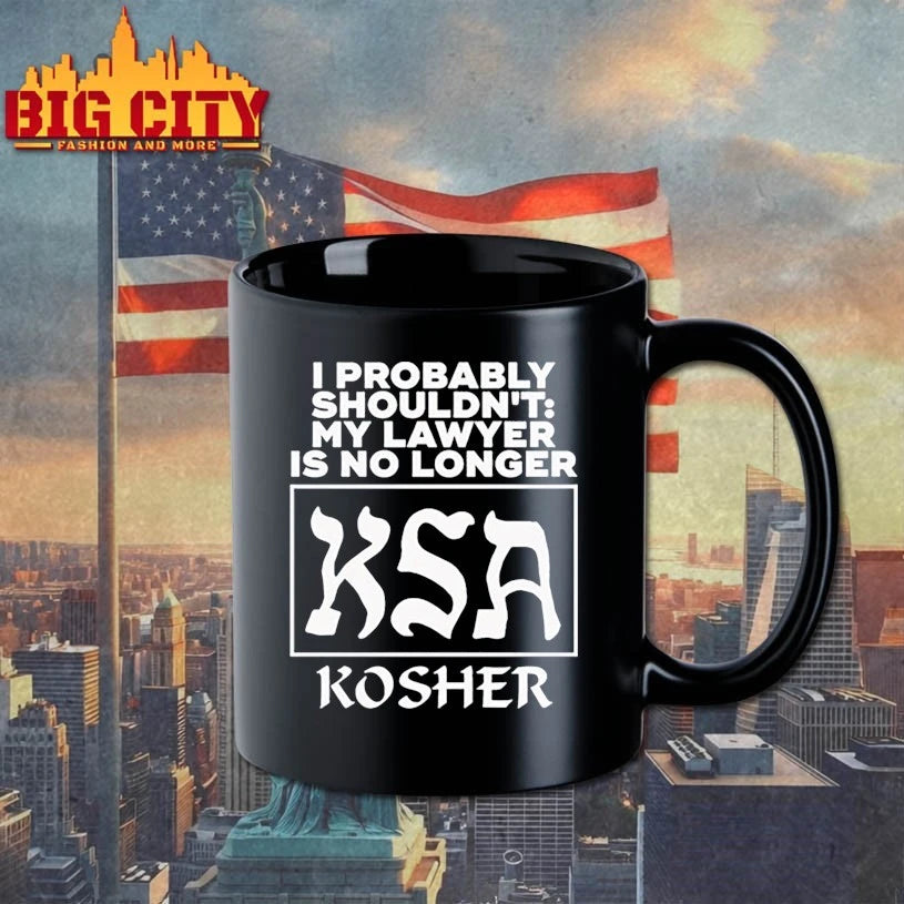I Probably Shouldn’t My Lawyer Is No Longer KSA Kosher shirt