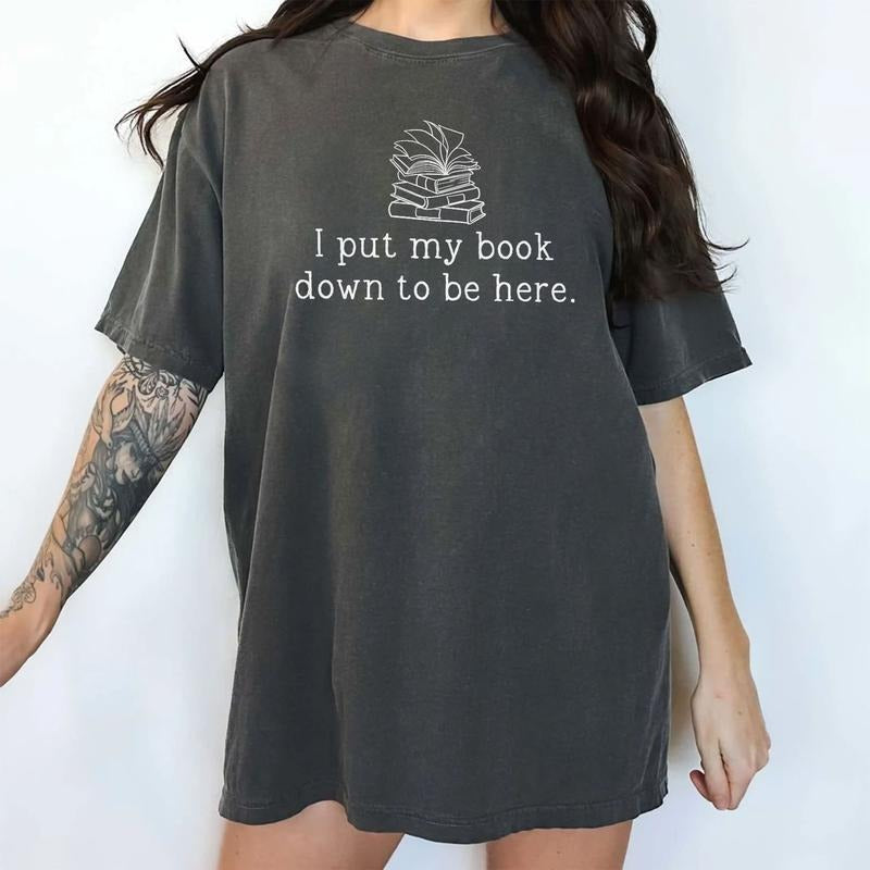 I Put My Book Down To Be Here Tee, Bookish Graphic Tee Women, Book Lover Shirt, Funny Book T-shirt, Comfy Oversized...
