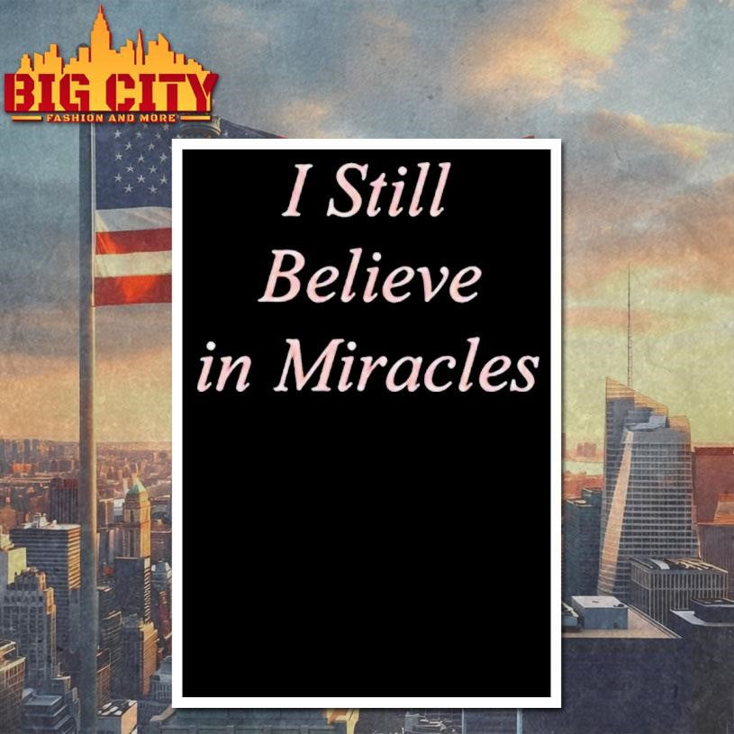 I Still Believe In Miracles Shirt