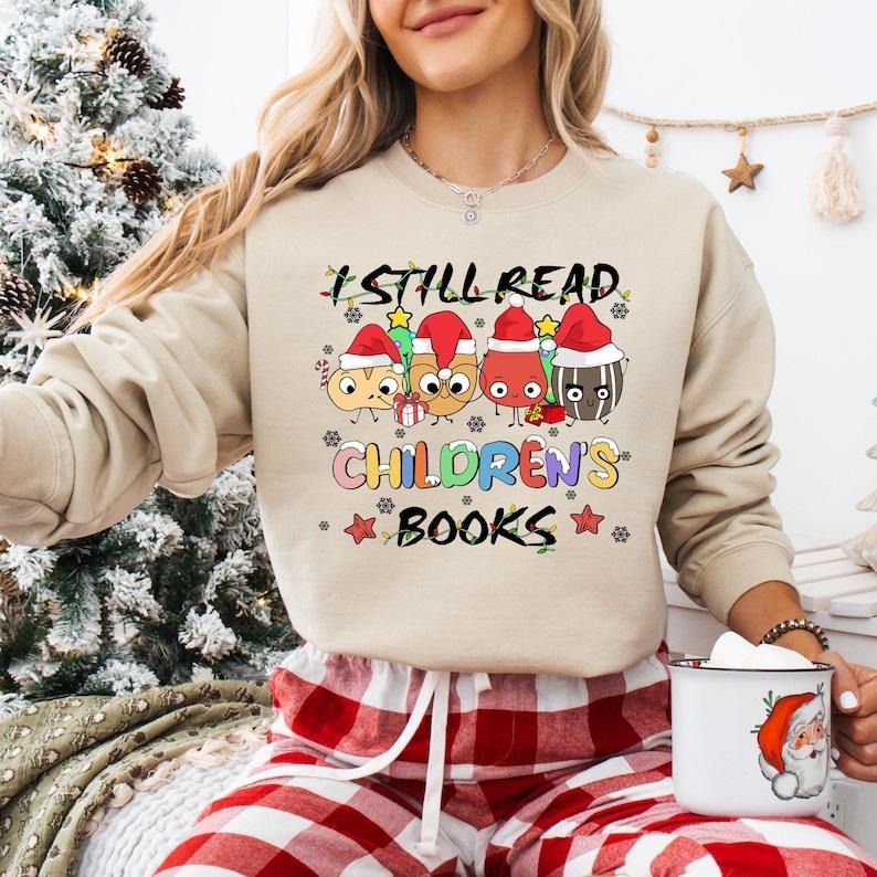 I Still Read Children's Books Sweatshirt, The Good Egg Christmas T-shirt, The Bad Seed Tee, Book Lover Gifts, Bookish...