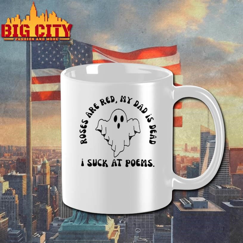 I Suck At Poems Roses Are Red My Dad Is Dead Ghost Shirt
