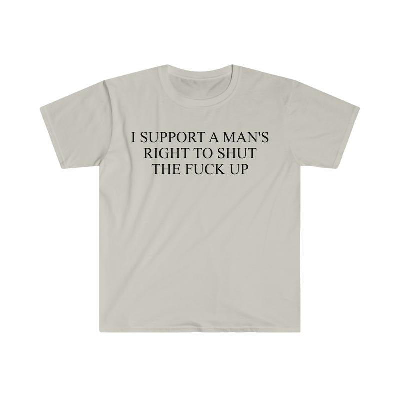 I Support A Man's Right To Shut The F Up Funny Meme T Shirt  sweater and hoodie Sweatshirt | WearSparks.com