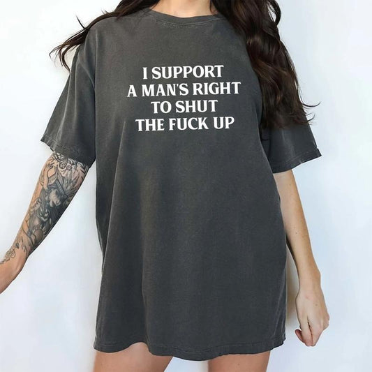 I Support A Man's Rights To Shut Up Comfort Colors Shirt, Feminist T-shirt, Girl Power Graphic Tee, Women Empowerment...