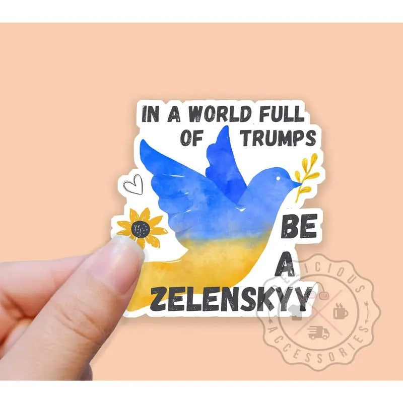 I Support Ukraine Sticker, In a World Full of Trumps Be a Zelenskyy, Anti Trump Decal, Activist Sticker, I Stand with...