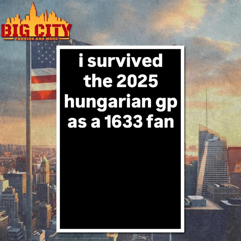 I Survived The 2025 Hungarian Gp As A 1633 Fan Shirt