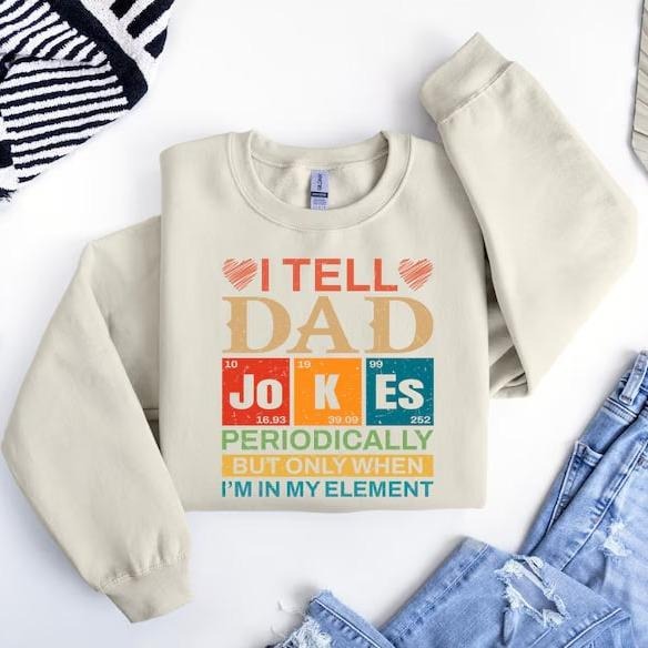 I Tell Dad Jokes Periodically But Only When I'm In My Element Shirt, Funny Dad Sweater, Funny Fatherhood Tees, Sarcastic...