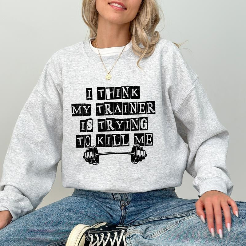 I Think My Trainer Is Trying To Kill Me Sweatshirt, Gym Motivation Crewneck, Funny Workout Gym Long Sleeved Pullover, Gym...