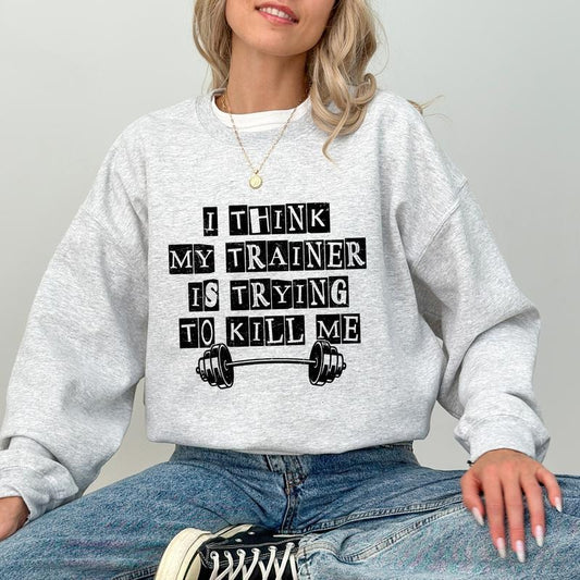 I Think My Trainer Is Trying To Kill Me Sweatshirt, Gym Motivation Crewneck, Funny Workout Gym Long Sleeved Pullover, Gym...